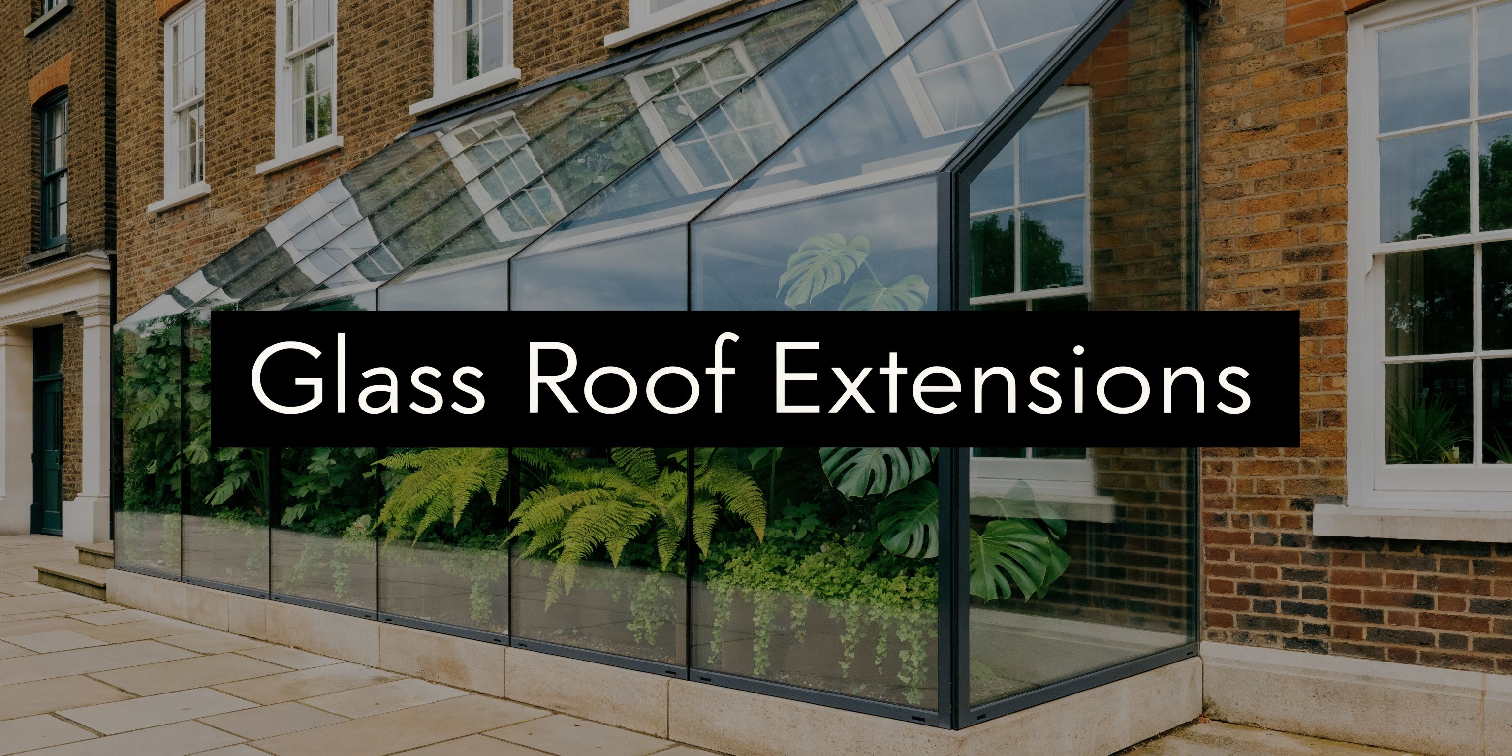A Guide to Glass Roof Extensions in London